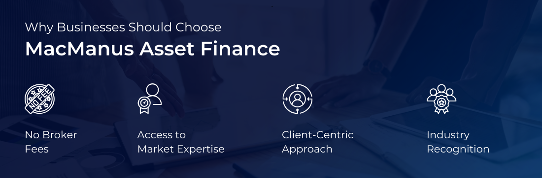 Why UK Businesses should choose MacManus Asset Finance 